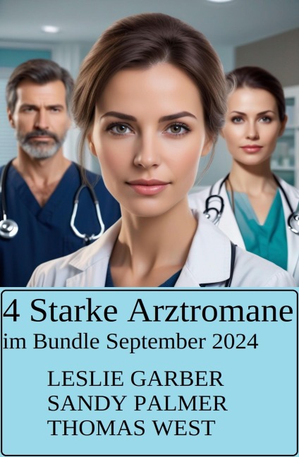 4 Starke Arztromane im Bundle September 2024 - Leslie Garber, Sandy Palmer, Thomas West