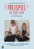 Cover-Bild zum Titel 'Ich spiele, also lerne ich - Freispiel in der Kita sinnvoll begleiten' von 'Nina Held, Gaby Fischer-Düvel'