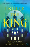 Cover-Bild zum Titel 'I Killed The King' von 'Andrea Hannah, Rebecca Mix'