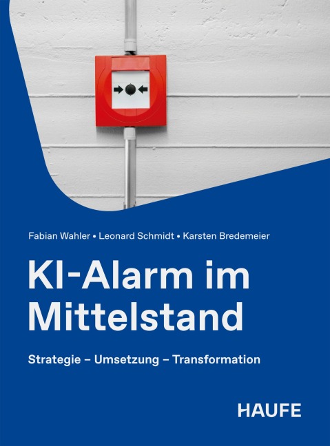 KI-Alarm im Mittelstand - Fabian Wahler, Leonard Schmidt, Karsten Bredemeier