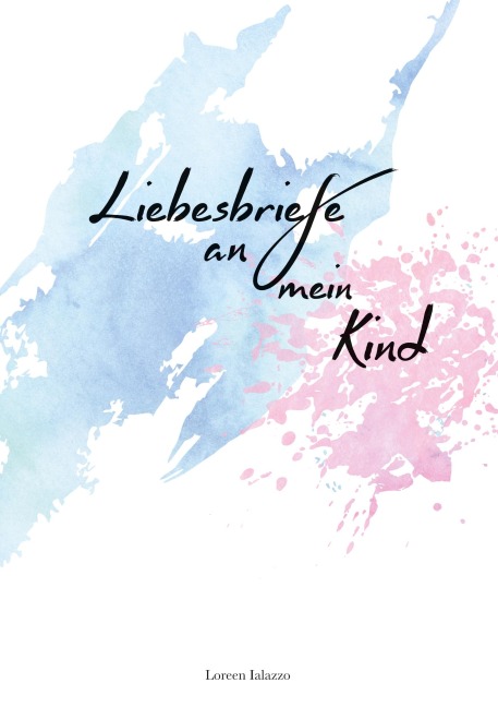 Liebesbriefe an mein Kind - Loreen Ialazzo