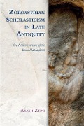 Cover-Bild zum Titel 'Zoroastrian Scholasticism in Late Antiquity' von 'Arash Zeini'
