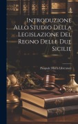 Cover-Bild zum Titel 'Introduzione Allo Studio Della Legislazione Del Regno Delle Due Sicilie' von 'Pasquale Maria Liberatore'
