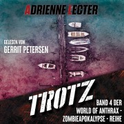 Cover-Bild zum Titel 'Trotz - Band 4 der World of Anthrax - Zombieapokalypse - Reihe' von 'Adrienne Lecter'
