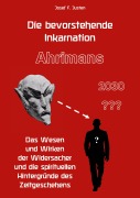 Cover-Bild zum Titel 'Die bevorstehende Inkarnation Ahrimans - 2030 ???' von 'Josef F. Justen'