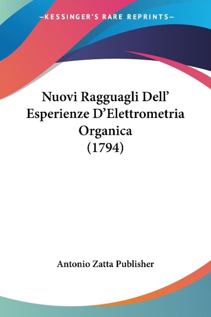 Nuovi Ragguagli Dell' Esperienze D'Elettrometria Organica (1794) - Antonio Zatta Publisher