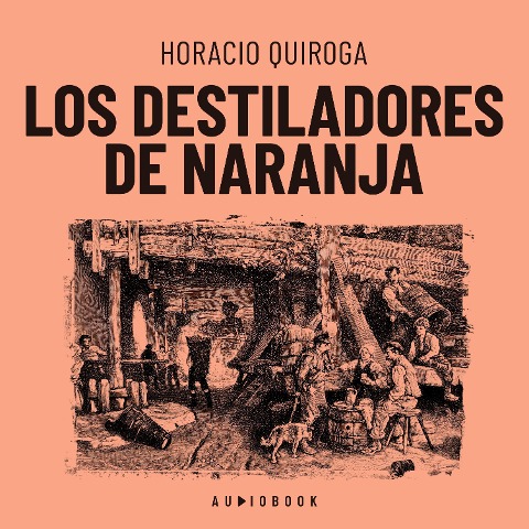 Los destiladores de naranja - Horacio Quiroga