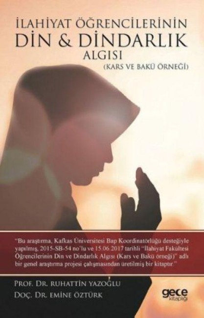 Ilahiyat Ögrencilerinin Din ve Dindarlik Algisi - Ruhattin Yazoglu, Emine Öztürk