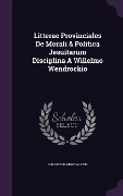 Cover-Bild zum Titel 'Litterae Provinciales De Morali & Politica Jesuitarum Disciplina A Willelmo Wendrockio' von 'Ludovicus Montaltius'