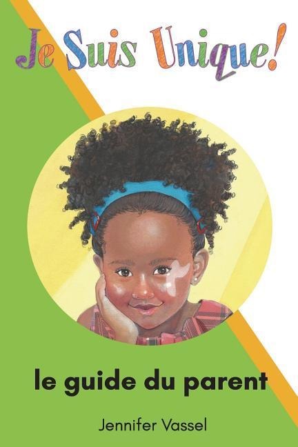 Je Suis Unique!: le guide du parent - Jennifer D. Vassel
