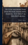 Cover-Bild zum Titel 'De Geschiedenis Van Den Nederlandschen Handel Tot Den Val Der Republiek...' von 'Hendr C Diferee'