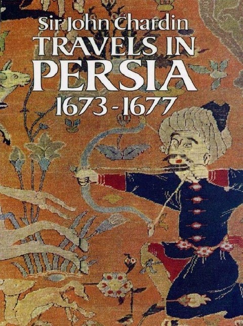 Travels in Persia, 1673-1677 - John Chardin
