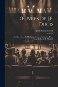 Cover-Bild zum Titel 'OEuvres De J.F. Ducis: Amélise. Foedor Et Wladamir. Framens Et Analyse D'une Tragédie Inédit De Macbeth' von 'Jean-François Ducis'