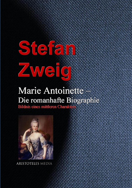 Marie Antoinette - Die romanhafte Biographie - Stefan Zweig