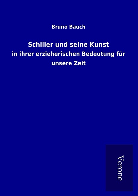 Schiller und seine Kunst - Bruno Bauch