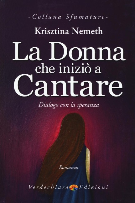 La donna che iniziò a cantare. Dialogo con la speranza - Krisztina Nemeth
