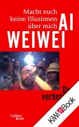 Cover-Bild zum Titel 'Macht euch keine Illusionen über mich' von 'Ai Weiwei'