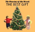 The Best Gift (The Weenies of the Wood Adventures) - E M Wilkie