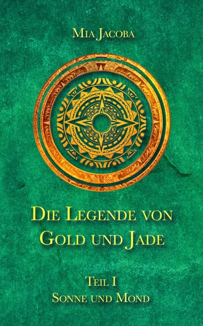 Die Legende von Gold und Jade 1: Sonne und Mond - Mia Jacoba
