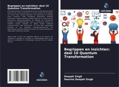 Cover-Bild zum Titel 'Begrippen en inzichten: deel 10 Quantum Transformation' von 'Deepak Singh, Haerine Deepak Singh'