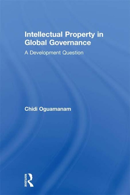 Intellectual Property in Global Governance - Chidi Oguamanam