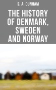 Cover-Bild zum Titel 'The History of Denmark, Sweden and Norway' von 'S. A. Dunham'