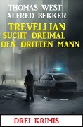 Cover-Bild zum Titel 'Trevellian sucht dreimal den dritten Mann: Drei Krimis' von 'Alfred Bekker, Thomas West'