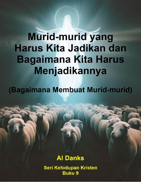 Murid-murid yang Harus Kita Jadikan dan Bagaimana Kita Harus Menjadikannya (Seri Kehidupan Kristen, #9) - Al Danks