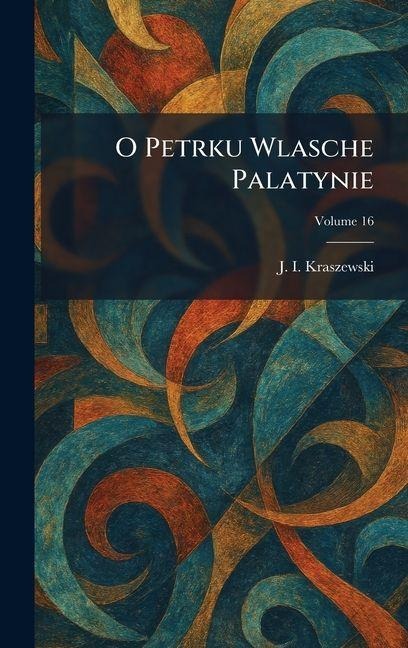 O Petrku Wlasche Palatynie - J I Kraszewski