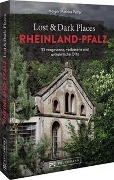 Lost & Dark Places Rheinland-Pfalz - Holger Mathias Peifer