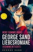 Cover-Bild zum Titel 'Herz-Sammelband: George Sand Liebesromane (Kommentiert)' von 'George Sand'