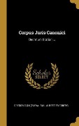 Cover-Bild zum Titel 'Corpus Juris Canonici: Decretum Gratiani...' von 'Gregorio XIII (Papa)'