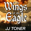 Cover-Bild zum Titel 'The Wings of the Eagle Lib/E: A Ww2 Spy Thriller' von 'Jj Toner'