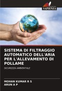 Cover-Bild zum Titel 'SISTEMA DI FILTRAGGIO AUTOMATICO DELL'ARIA PER L'ALLEVAMENTO DI POLLAME' von 'Mohan Kumar R S, Arun A P'