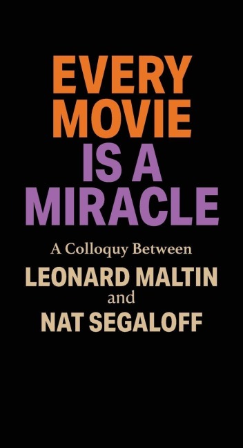 Every Movie is a Miracle - Leonard Maltin, Nat Segaloff