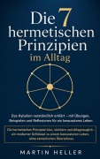 Cover-Bild zum Titel 'Die 7 hermetischen Prinzipien im Alltag' von 'Martin Heller'
