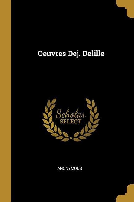 Oeuvres Dej. Delille - Anonymous