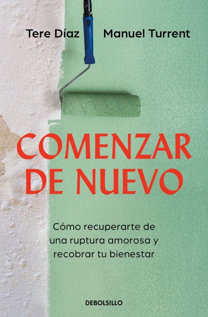 Comenzar de Nuevo: Cómo Recuperarte de Una Ruptura Amorosa Y Recobrar Tu Bienestar / Starting Over: How to Recover from a Breakup and Regain Your - Tere Díaz Sendra