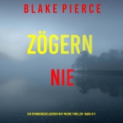 Cover-Bild zum Titel 'Zögern nie (Ein spannungsgeladener May Moore Thriller - Band 11)' von 'Blake Pierce'