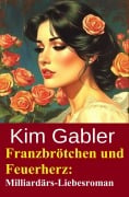 Cover-Bild zum Titel 'Franzbrötchen und Feuerherz: Milliardärs-Liebesroman' von 'Kim Gabler'