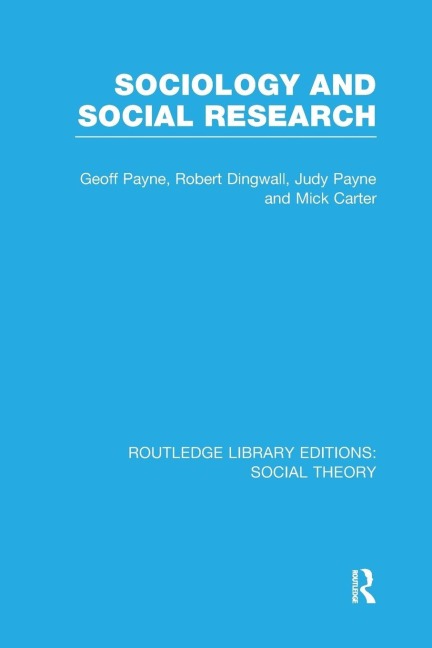 Sociology and Social Research (RLE Social Theory) - Geoff Payne, Robert Dingwall, Judy Payne