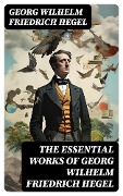 Cover-Bild zum Titel 'The Essential Works of Georg Wilhelm Friedrich Hegel' von 'Georg Wilhelm Friedrich Hegel'