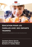 Cover-Bild zum Titel 'ÉDUCATION POUR LES FAMILLES AVEC DES ENFANTS TROMPÉS' von 'Yaumara Pérez García, Marelys Olivera Romero, Barbara D. Guillen Baez'