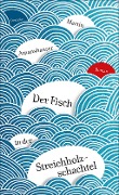 Cover-Bild zum Titel 'Der Fisch in der Streichholzschachtel' von 'Martin Amanshauser'