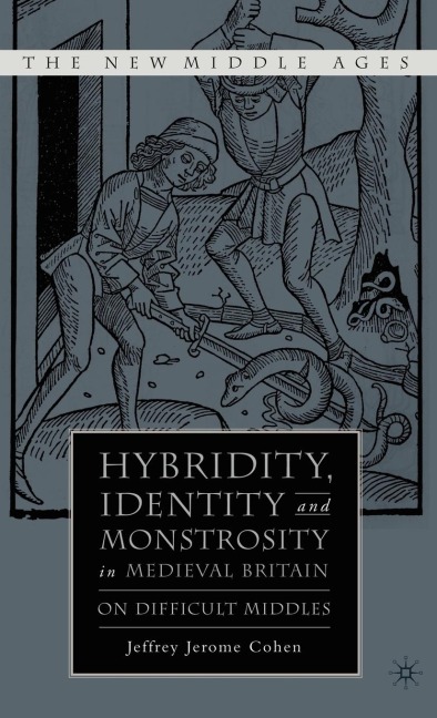 Hybridity, Identity, and Monstrosity in Medieval Britain - J. Cohen