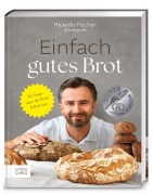 Einfach gutes Brot - Ricardo Fischer Einfach gutes Brot - Ricardo Fischer