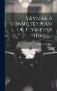 Cover-Bild zum Titel 'Mémoire À Consulter Pour Dr. Cornelius Herz ......' von 'Edouard Clunet'