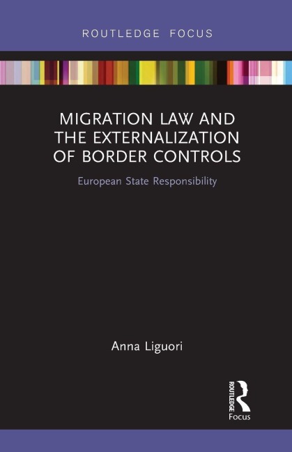 Migration Law and the Externalization of Border Controls - Anna Liguori