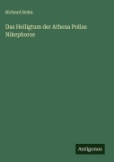 Cover-Bild zum Titel 'Das Heiligtum der Athena Polias Nikephoros' von 'Richard Bohn'