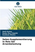 Cover-Bild zum Titel 'Selen-Supplementierung in Reis bei Arsenbelastung' von 'Amit Kumar, Rudra Deo Tripathi, Kumkum Mishra'